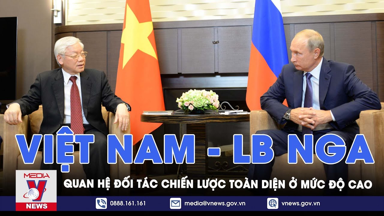 Chuyến thăm khẳng định quan hệ Đối tác chiến lược toàn diện ở mức độ cao giữa Việt Nam và LB Nga