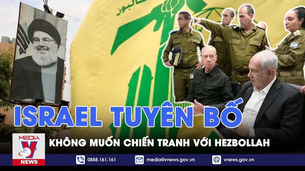 Israel tuyên bố không muốn chiến tranh với Hezbollah - VNEWS