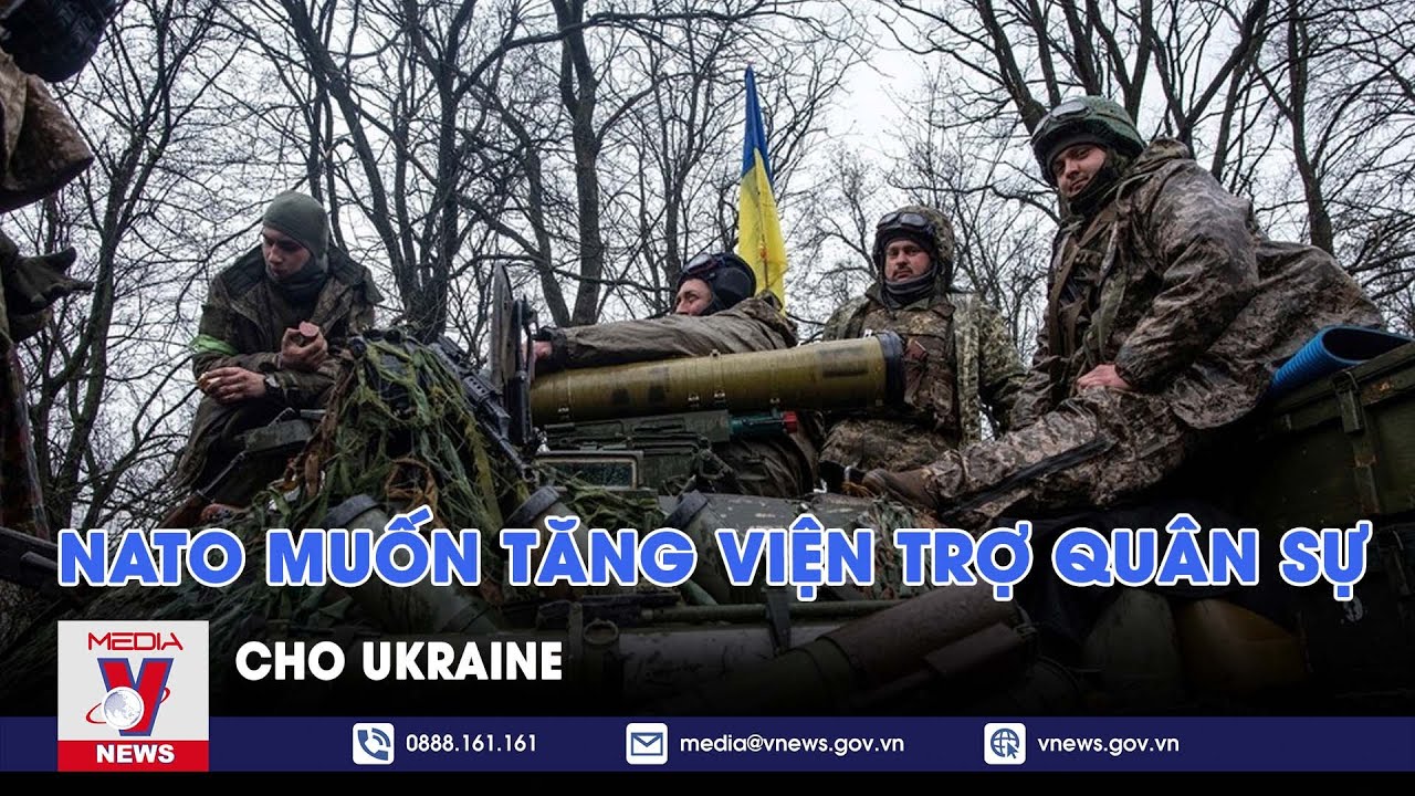 NATO muốn tăng viện trợ quân sự cho Ukraine - VNews