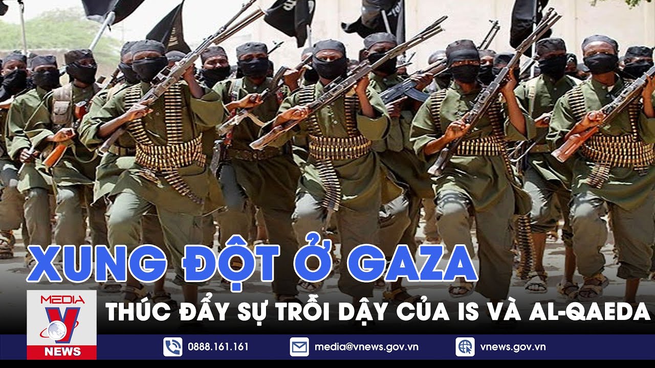 Xung đột ở Gaza có thể thúc đẩy sự trỗi dậy của IS và al-Qaeda - VNews