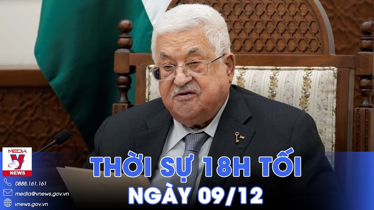 Thời sự 18h tối 9/12. Tổng thống Palestine kêu gọi tổ chức hội nghị hòa bình quốc tế - VNews