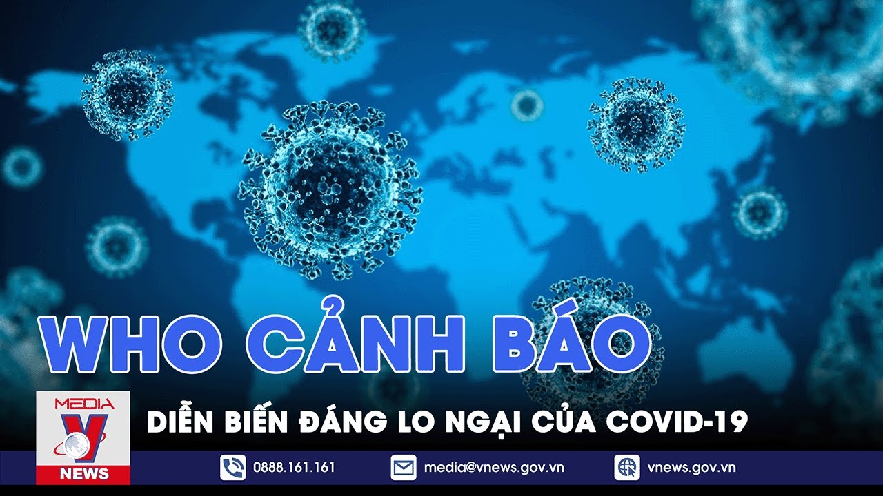 WHO cảnh báo diễn biến đáng lo ngại của COVID-19 - Tin thế giới - VNEWS