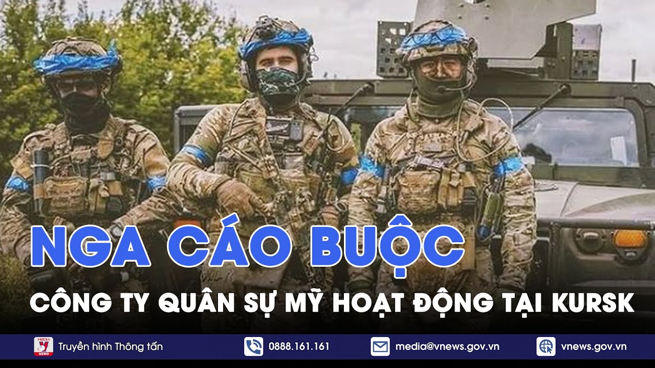 Truyền thông Nga tung bằng chứng công ty quân sự tư nhân Mỹ hoạt động tại vùng chiến sự Kursk -VNews