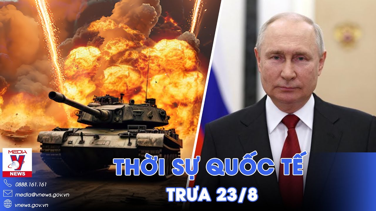 Thời sự Quốc tế trưa 23/8. Ông Putin hạ lệnh nóng ở 3 tỉnh biên giới; ông Zelensky lập tức đến Sumy