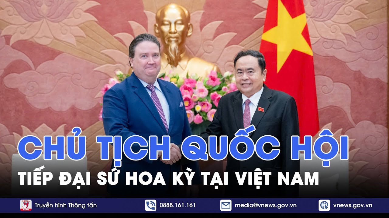 Chủ tịch Quốc hội tiếp Đại sứ Hoa Kỳ tại Việt Nam - VNews