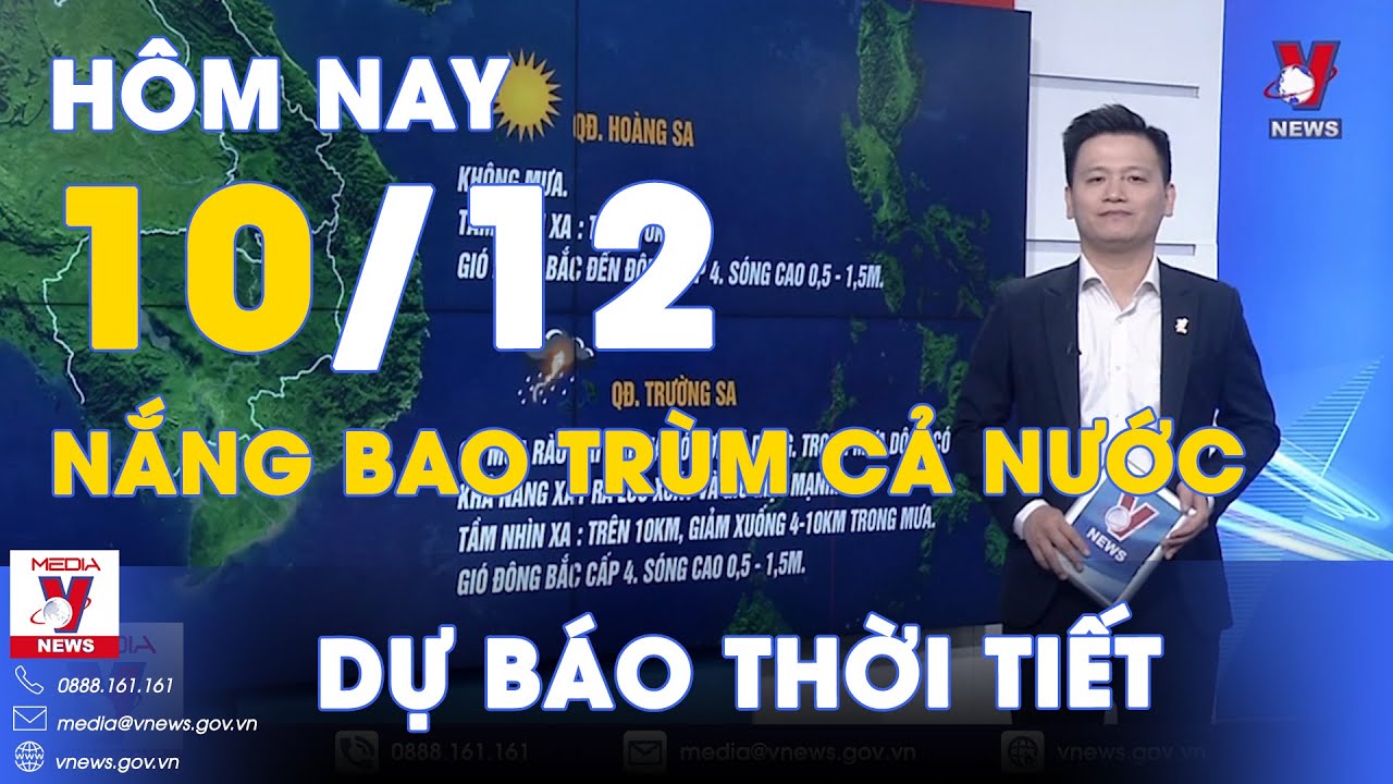 Dự báo thời tiết hôm nay mới nhất ngày 10/12. Nắng lớn phủ khắp cả nước, Bắc Bộ sương mù bao trùm