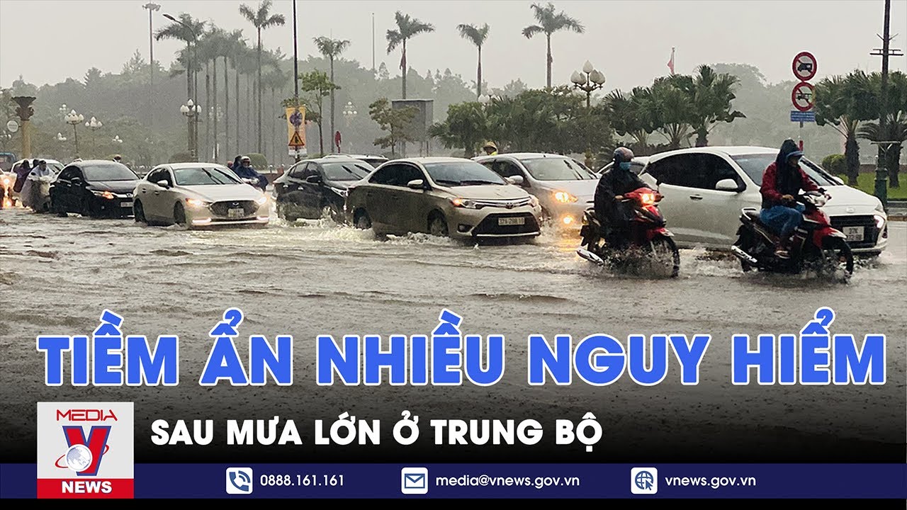 Tiềm ẩn nhiều nguy hiểm sau mưa lớn ở Trung Bộ  - VNews