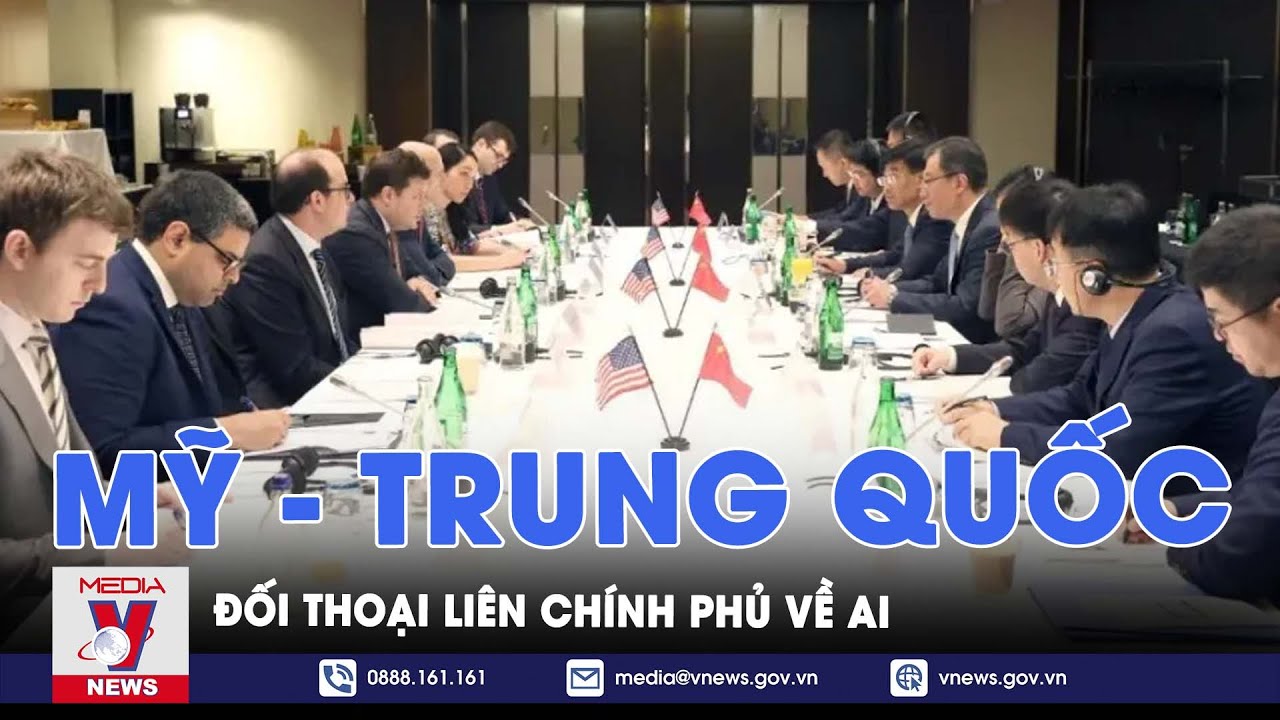 Mỹ - Trung Quốc tổ chức đối thoại liên chính phủ về AI - Tin Thế giới - VNews