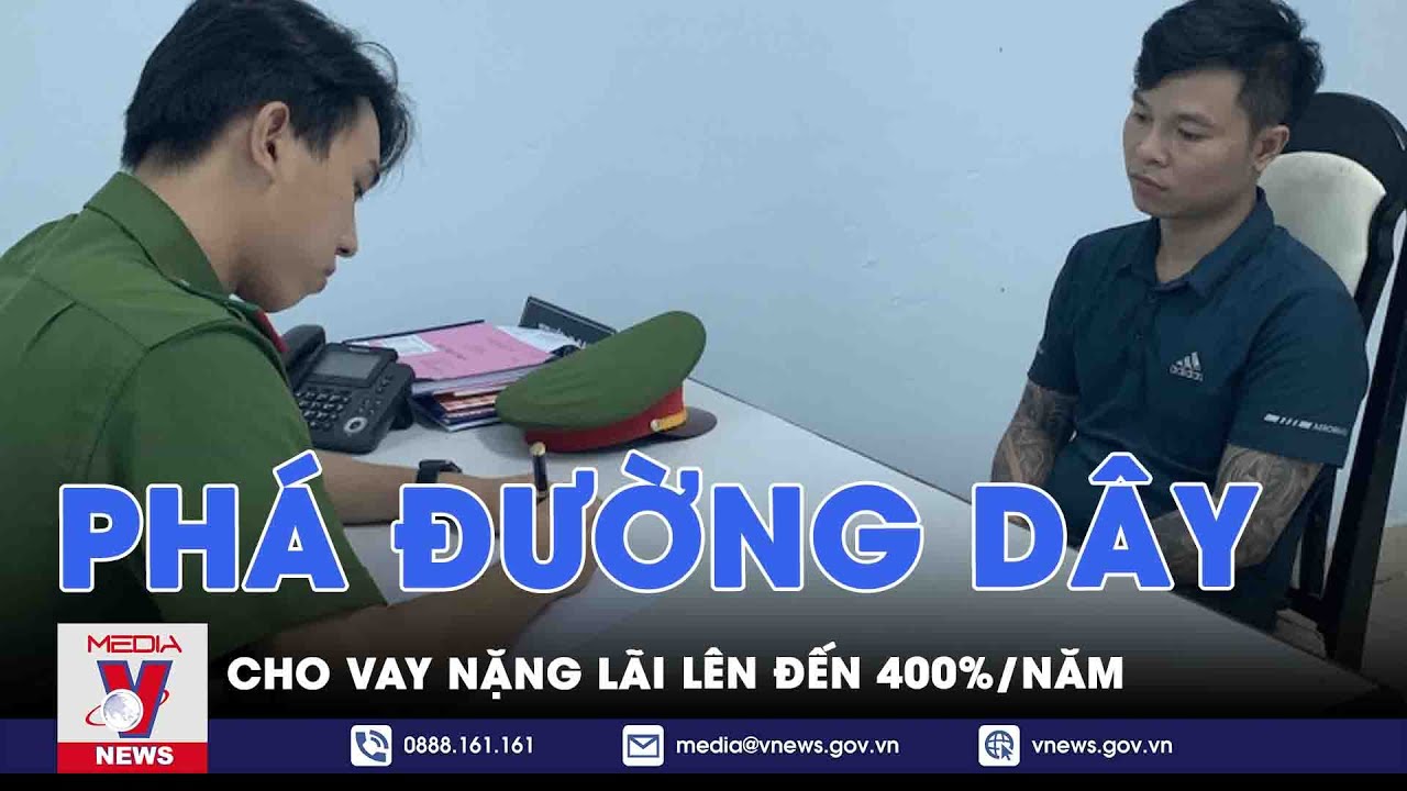 Phá đường dây cho vay nặng lãi lên đến 400%/năm - VNEWS