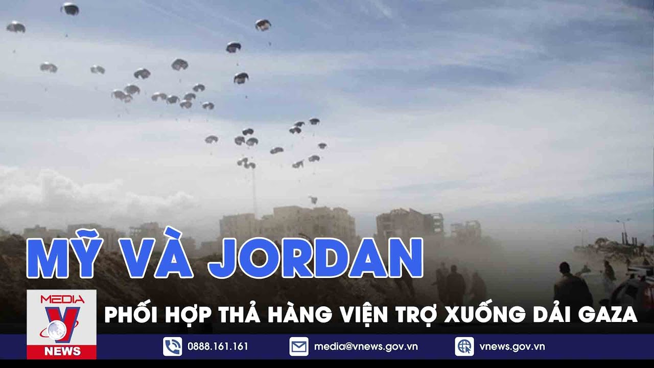 Mỹ và Jordan phối hợp thả hàng viện trợ xuống Dải Gaza - Tin thế giới - VNews