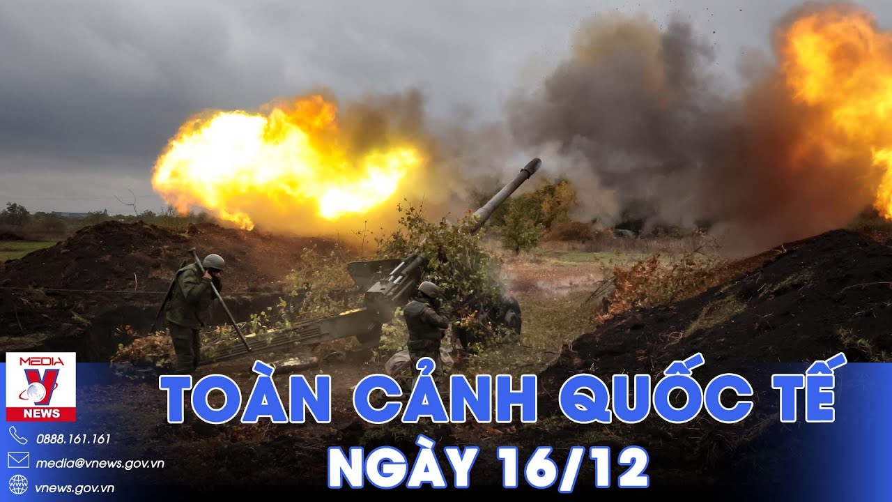 Toàn cảnh Quốc tế 16/12. Nỗ lực xuyên thủng ‘pháo đài sắt’ bất thành; UAV Ukraine tập kích thất bại