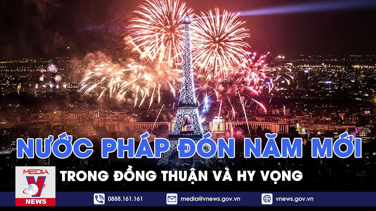 Nước Pháp đón năm mới trong đồng thuận và hy vọng - Tin thế giới - VNews