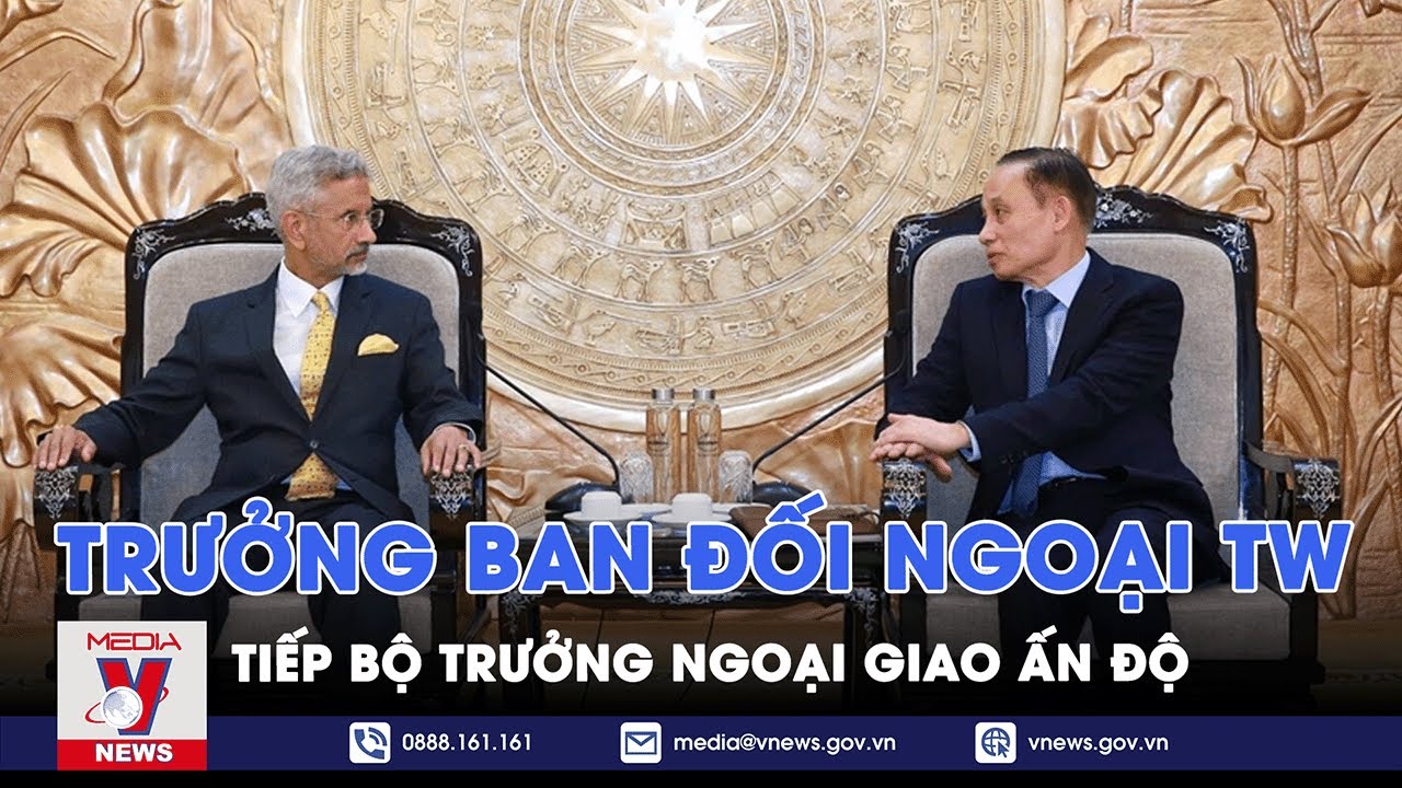 Trưởng ban Đối ngoại Trung ương tiếp Bộ trưởng ngoại giao Ấn Độ - VNEWS