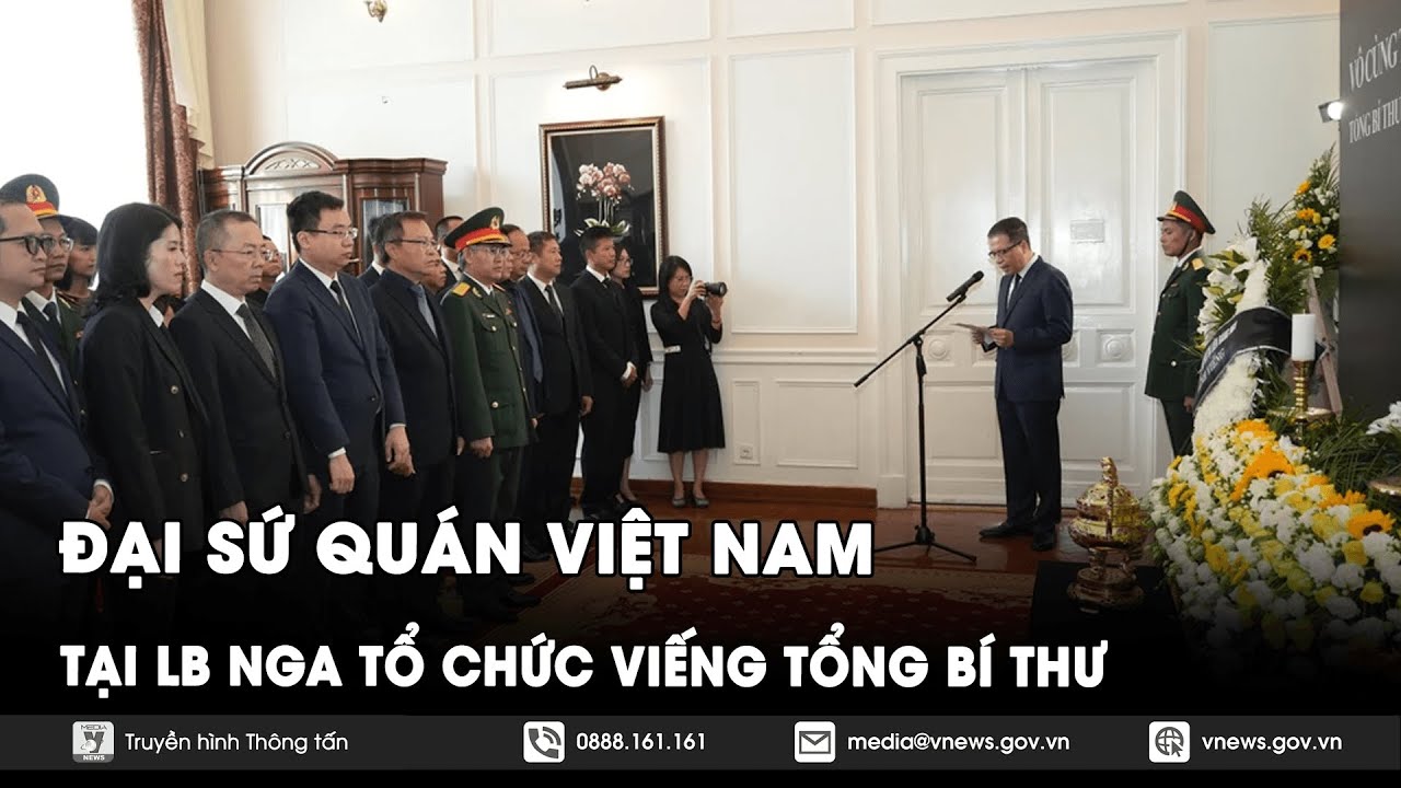 Đại sứ quán Việt Nam tại Liên bang Nga mở sổ tang và tổ chức viếng Tổng Bí thư Nguyễn Phú Trọng