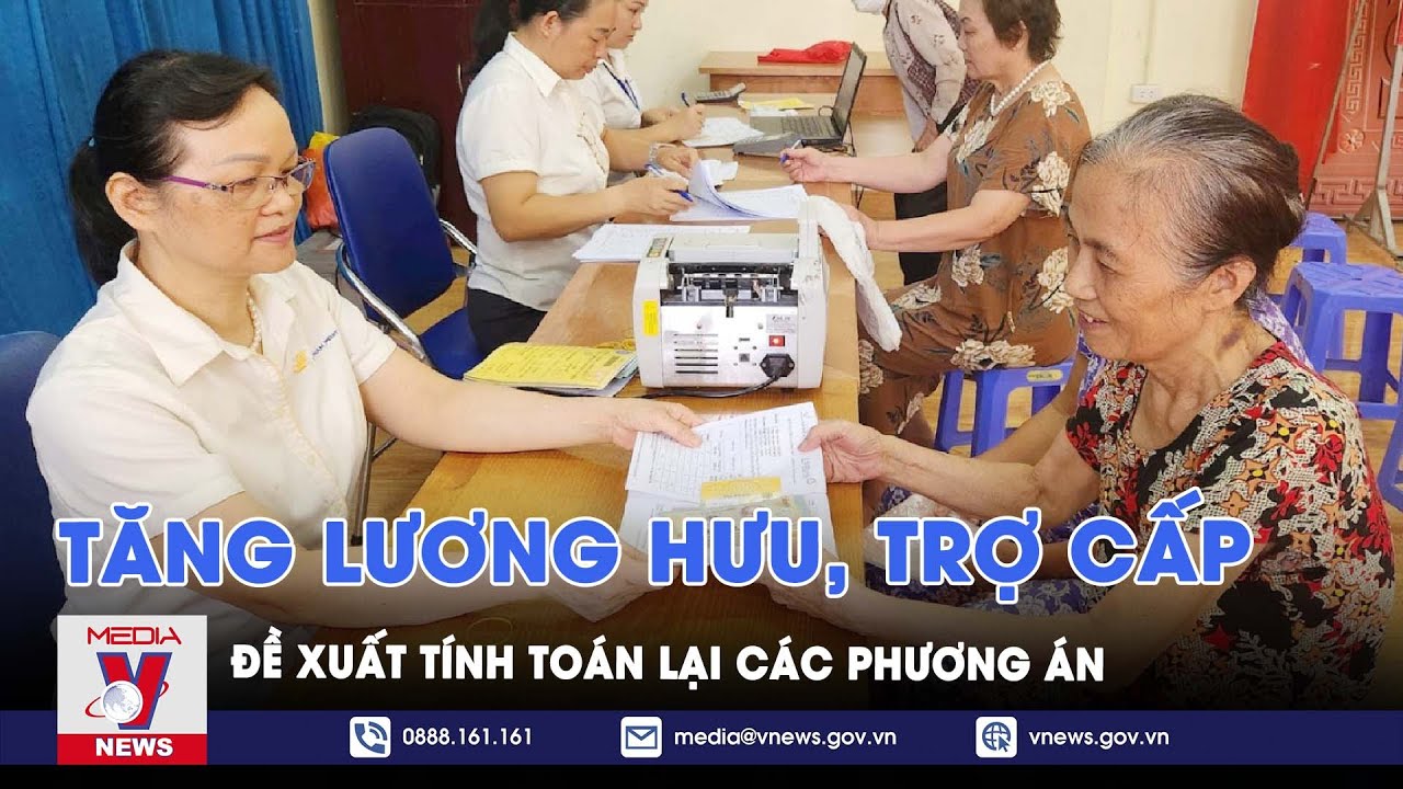 Đề xuất tính toán lại các phương án tăng lương hưu, trợ cấp - VNews