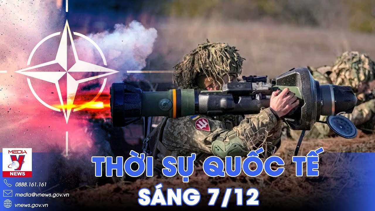 Thời sự Quốc tế sáng 7/12. Mâu thuẫn nội bộ bùng phát ở quốc gia thành viên NATO vì viện trợ Ukraine