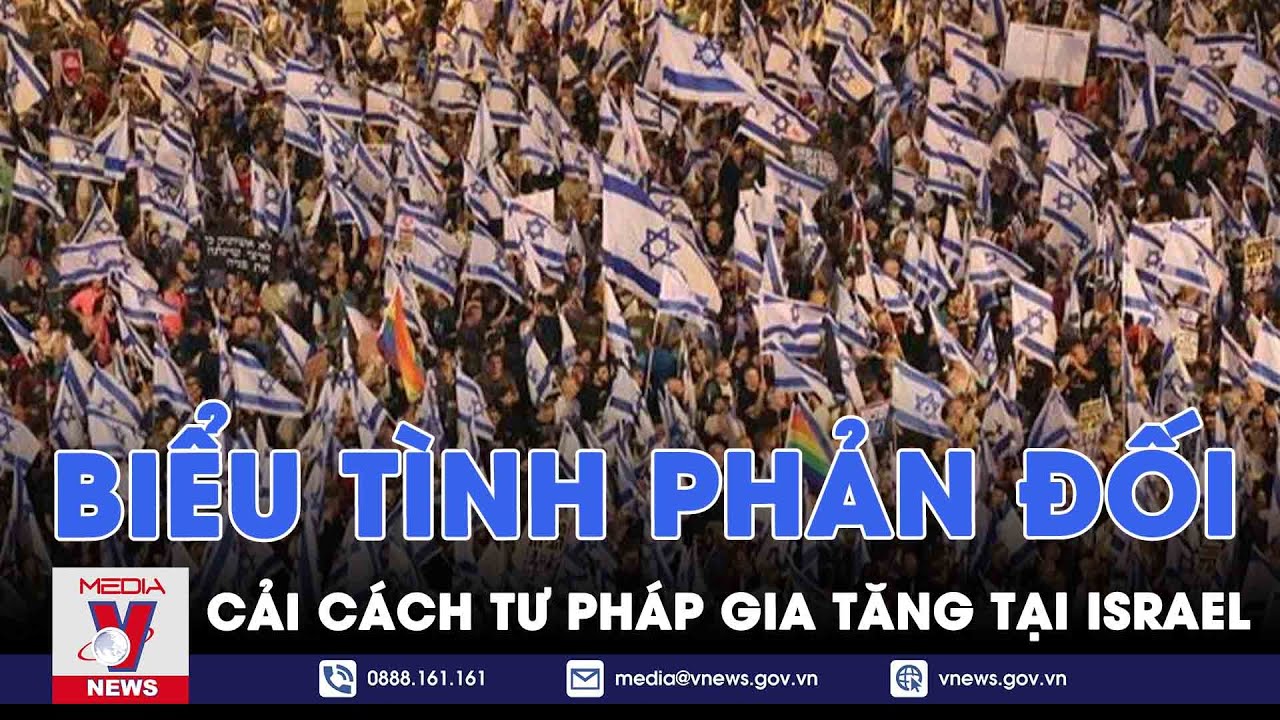 Biểu tình phản đối cải cách tư pháp gia tăng tại Israel - Tin thế giới - VNEWS