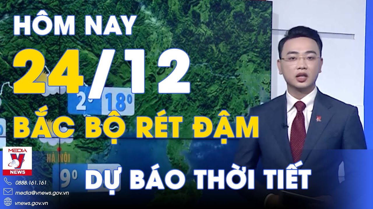 Dự báo thời tiết hôm nay mới nhất ngày 24/12. Bắc Bộ tiếp tục rét đậm, trưa trời hửng nắng - VNEWS