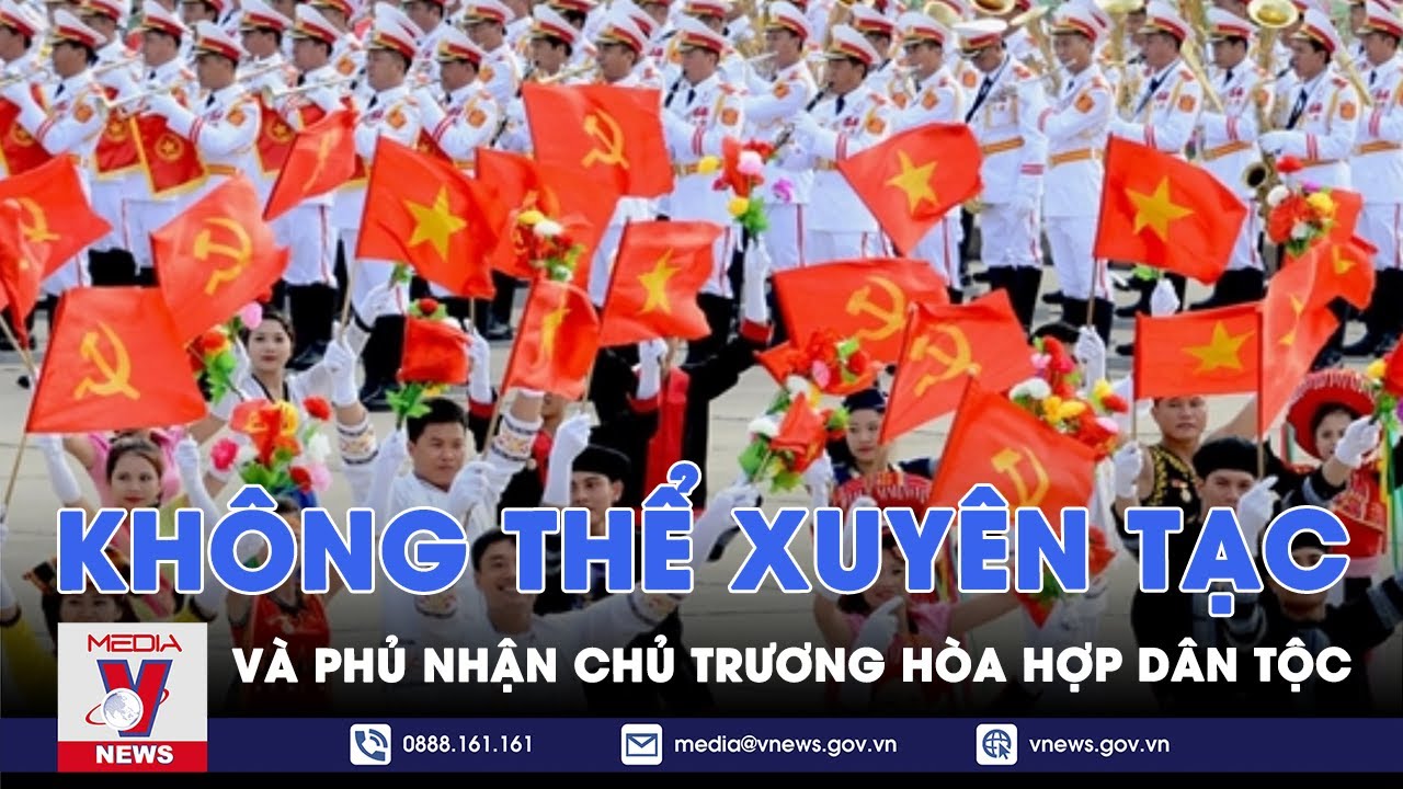 Không thể xuyên tạc và phủ nhận chủ trương hòa hợp dân tộc - Nhận diện - VNews