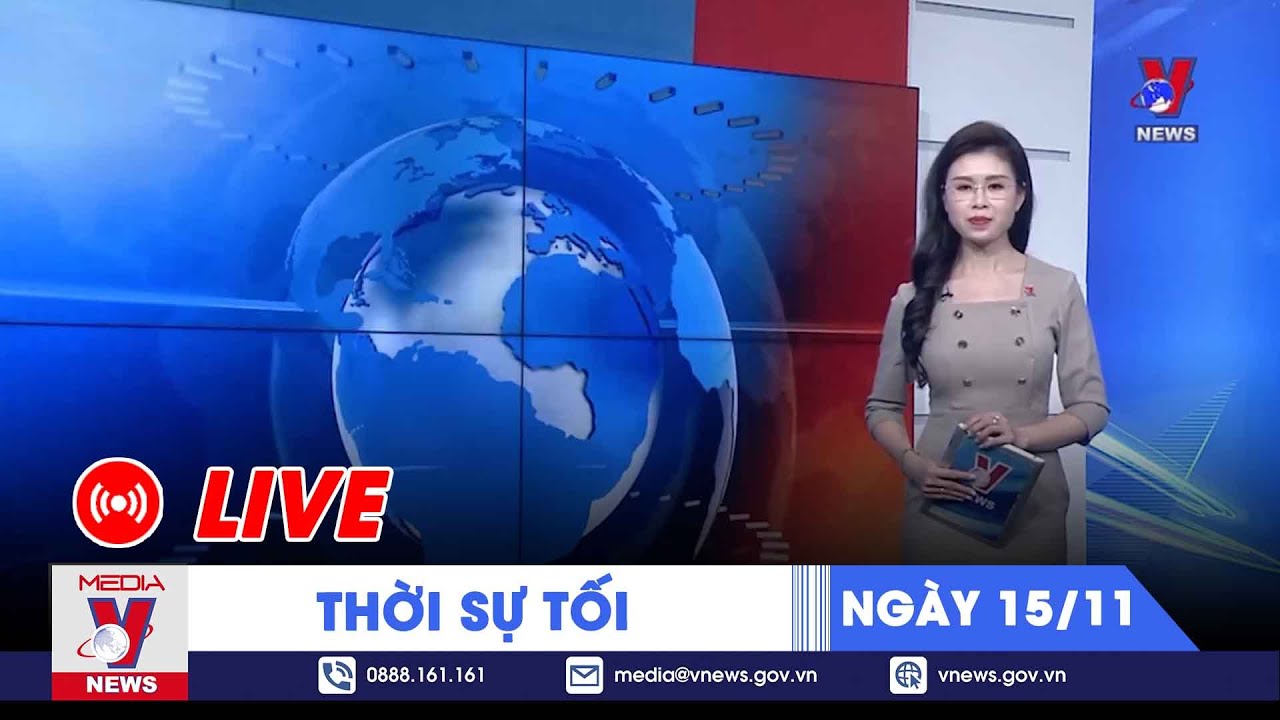 🔴[TRỰC TIẾP] Thời sự 24h cập nhật tối 15/11 - Tin nóng Thế giới mới nhất – VNEWS