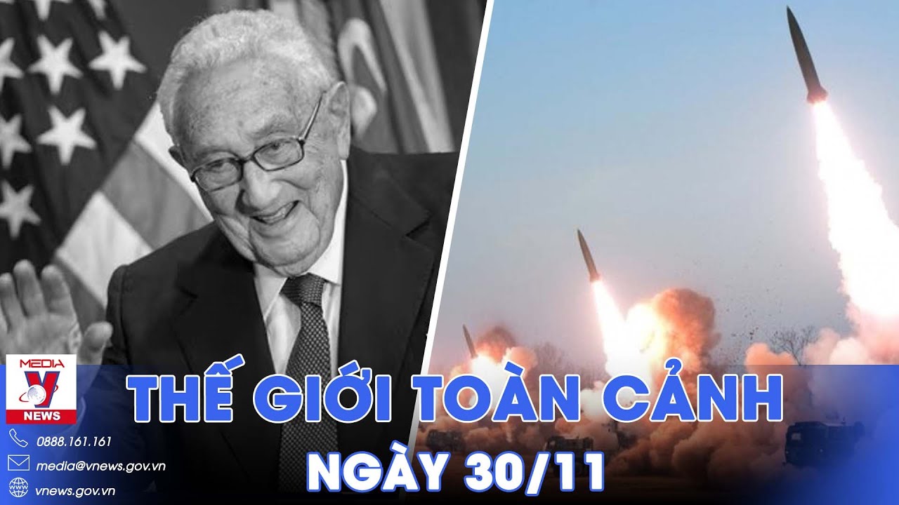 Thế giới toàn cảnh 30/11.Cựu Ngoại trưởng Mỹ Henry Kissinger qua đời; LHQ nêu giải pháp hai nhà nước