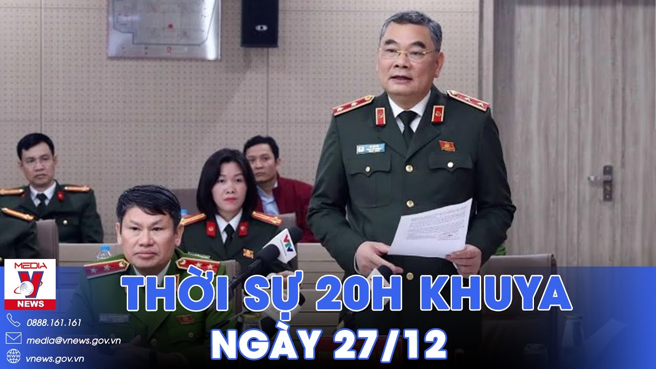 Thời sự 21h khuya ngày 27/12. Bộ Công an thông tin một số vụ án được dư luận quan tâm - VNews