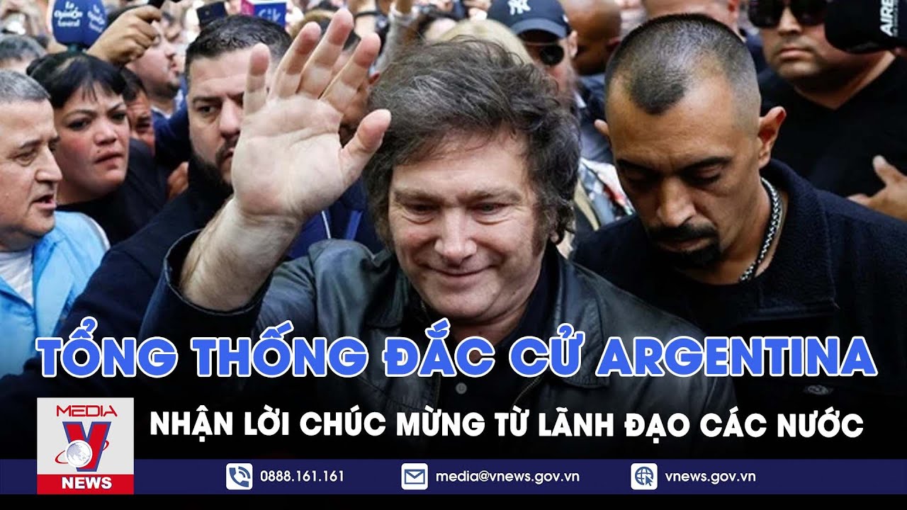 Lãnh đạo các nước chúc mừng Tổng thống đắc cử Argentina - Tin thế giới - VNews