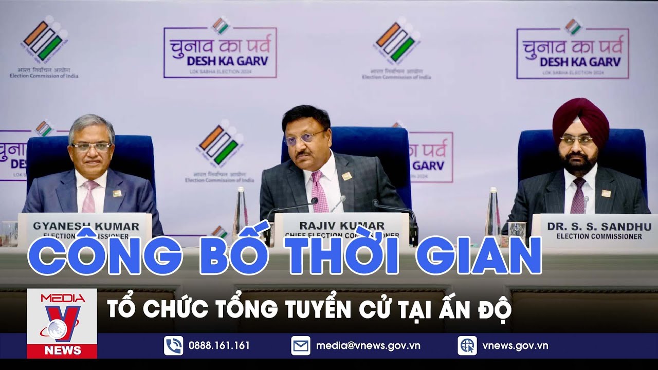 Ấn Độ công bố thời gian tổ chức tổng tuyển cử - VNews