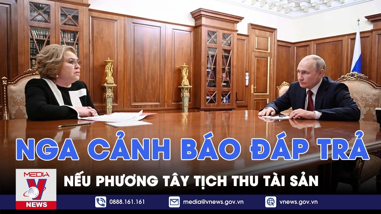 Nga cảnh báo đanh thép, dọa giáng đòn nếu phương Tây tịch thu tài sản - Tin thế giới - VNews