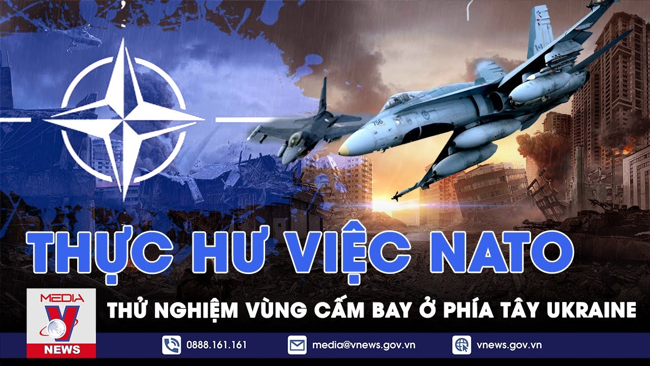 Thực hư việc NATO sẽ thử nghiệm vùng cấm bay ở phía Tây Ukraine - VNews