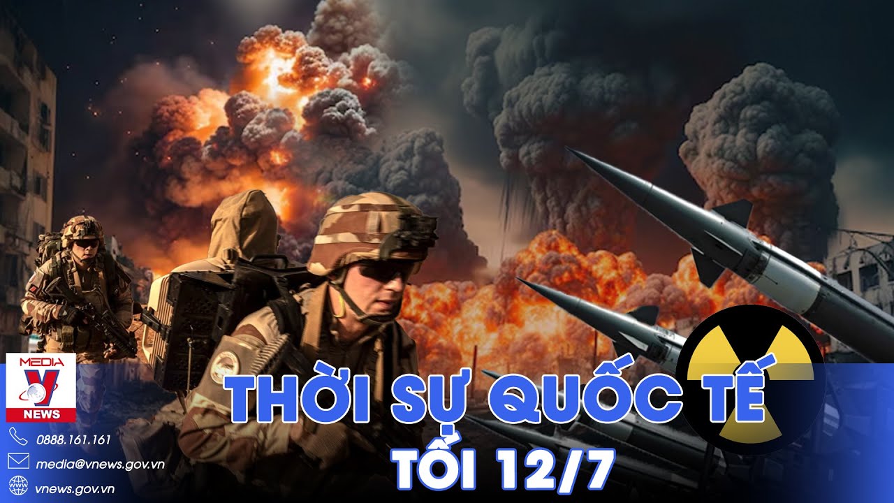 Thời sự Quốc tế tối 12/7.Pháp định gửi 2.000 quân tới Ukraine; Điện Kremlin cảnh báo rắn về hạt nhân