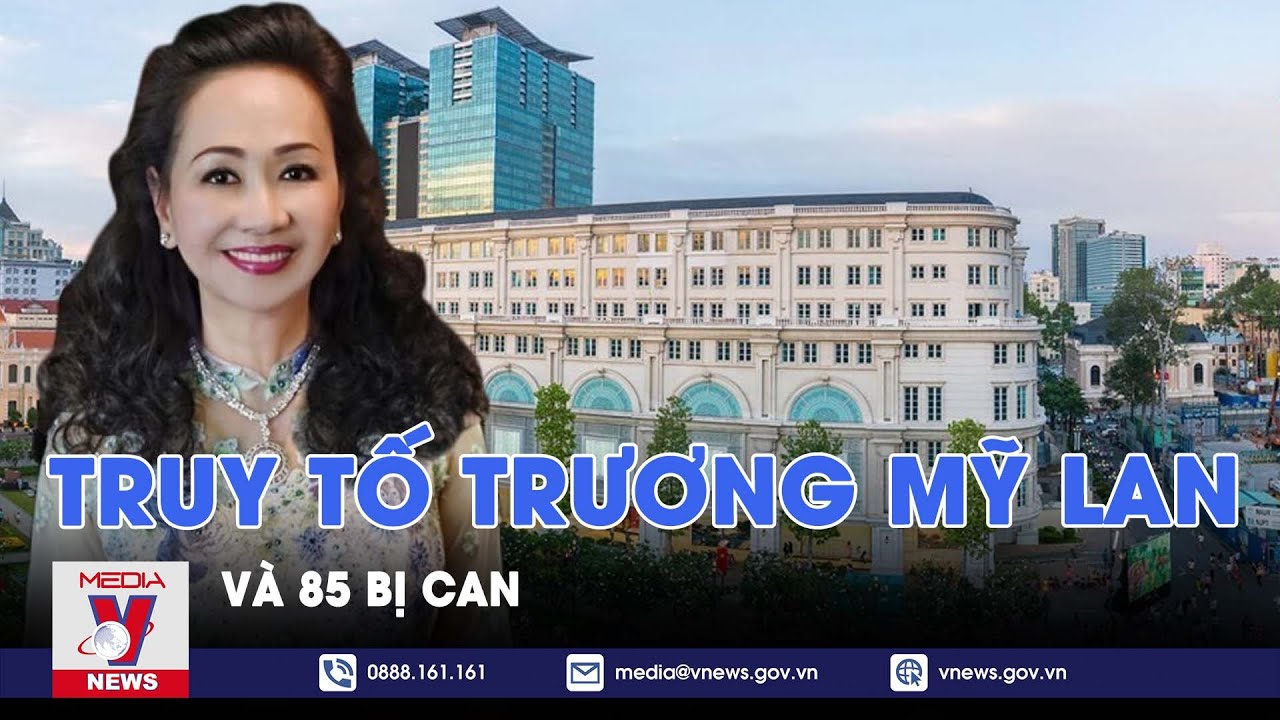 Đại án Vạn Thịnh Phát: Truy tố Trương Mỹ Lan & 85 đồng phạm - VNews