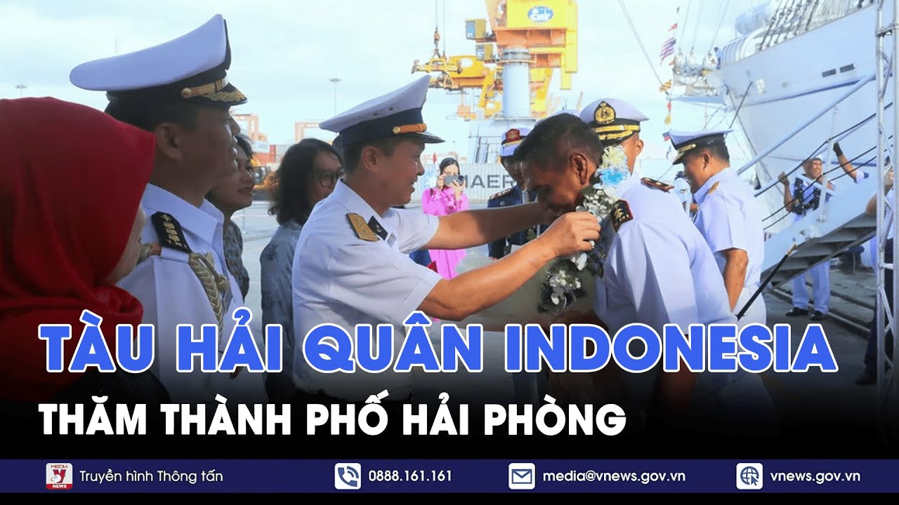 Tàu Hải quân Indonesia thăm xã giao thành phố Hải Phòng - VNews