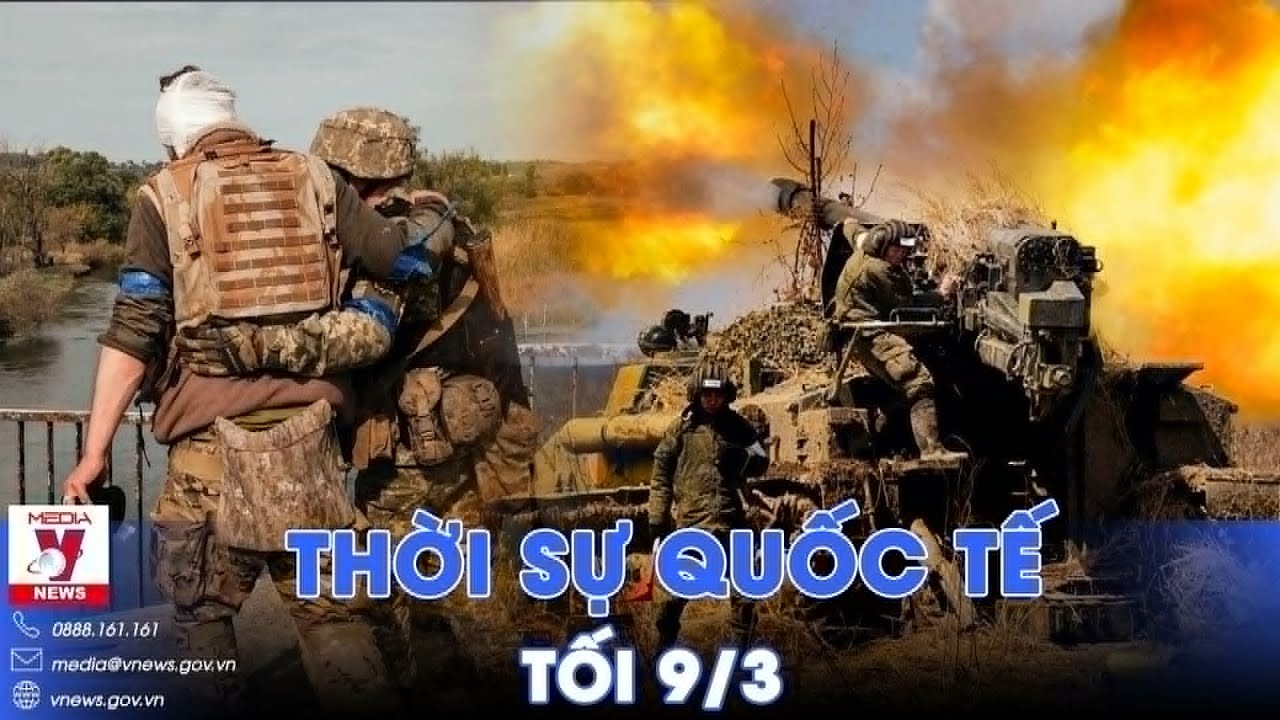 Thời sự Quốc tế tối 9/3. Nga đánh như vũ bão, tuyên bố Kiev mất hơn 7000 quân trong thời gian ngắn