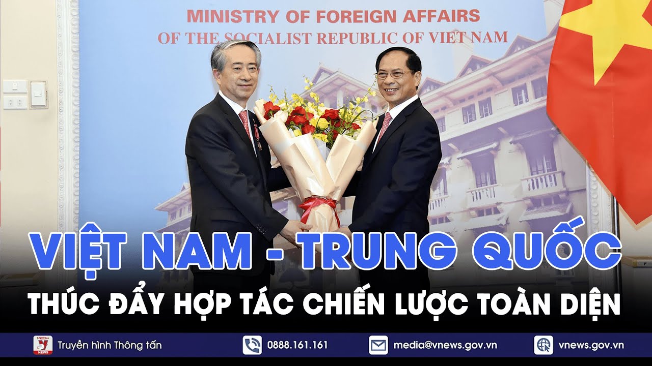 Thúc đẩy quan hệ Đối tác hợp tác chiến lược toàn diện Việt Nam - Trung Quốc - VNews