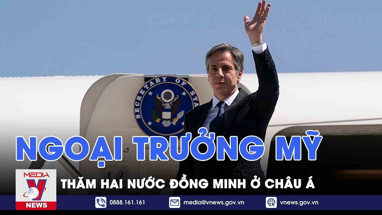 Ngoại trưởng Mỹ Antony Blinken thăm hai nước đồng minh ở châu Á - Tin thế giới - VNews