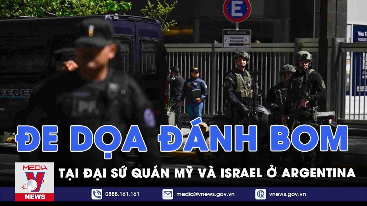 Đe dọa đánh bom tại Đại sứ quán Mỹ và Israel ở Argentina - VNEWS