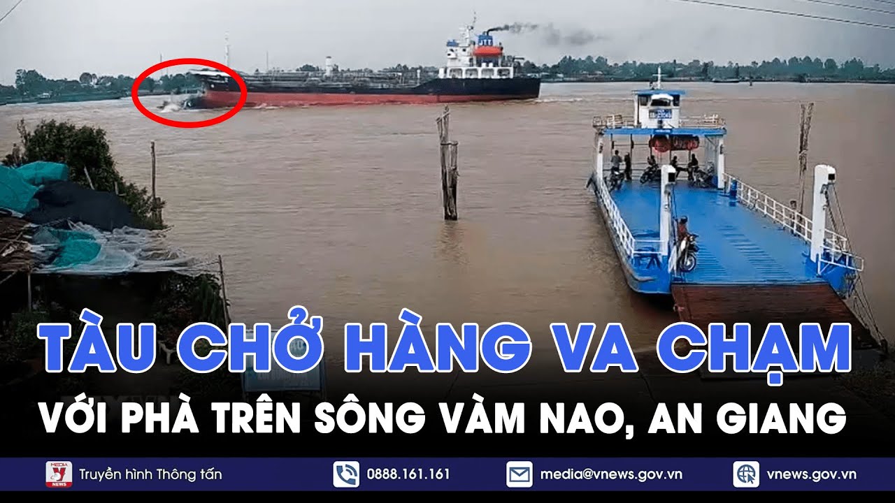 Tàu chở hàng va chạm với phà trên sông Vàm Nao, An Giang - VNews