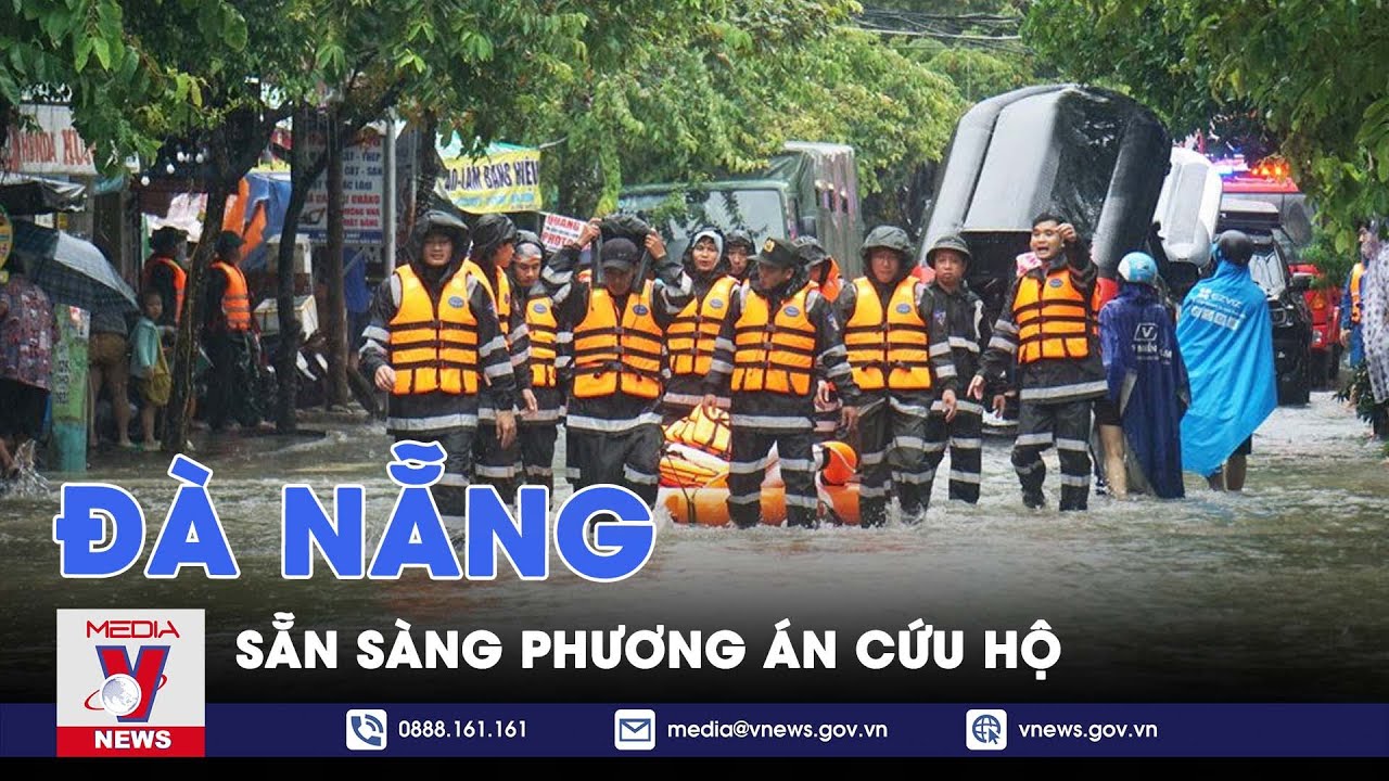 Đà Nẵng sẵn sàng phương án cứu hộ người dân ở vùng ngập lụt nguy hiểm - VNews