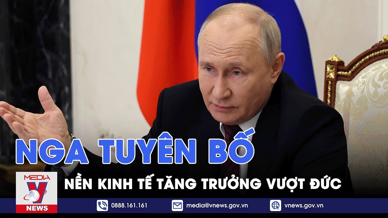 Nga tuyên bố nền kinh tế tăng trưởng vượt Đức - Tin thế giới - VNEWS