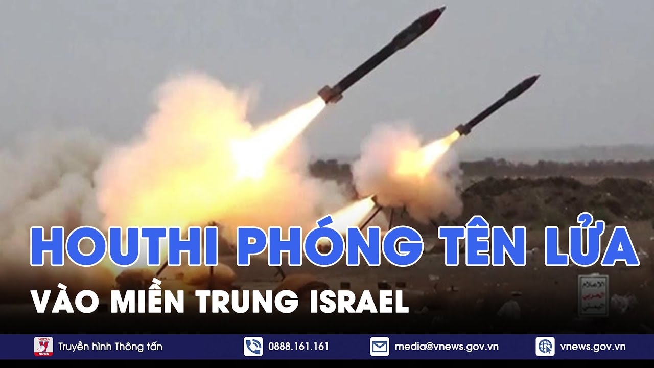 Houthi tuyên bố đã phóng tên lửa vào miền Trung Israel - Tin Thế giới - VNews