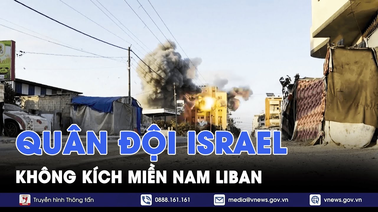 Quân đội Israel với cuộc không kích chưa từng có vào miền Nam Liban - Tin Thế giới - VNews