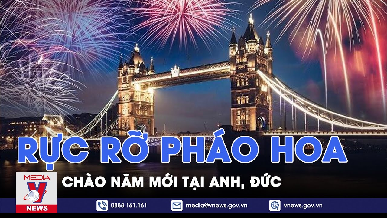 Rực rỡ pháo hoa chào năm mới tại Anh, Đức - Tin thế giới - VNews