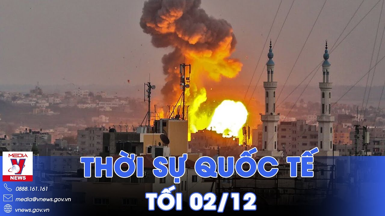 Thời sự Quốc tế tối 2/12. Israel lại dồn dập bắn phá Gaza; Ukraine nhận đã tấn công đường sắt ở Nga