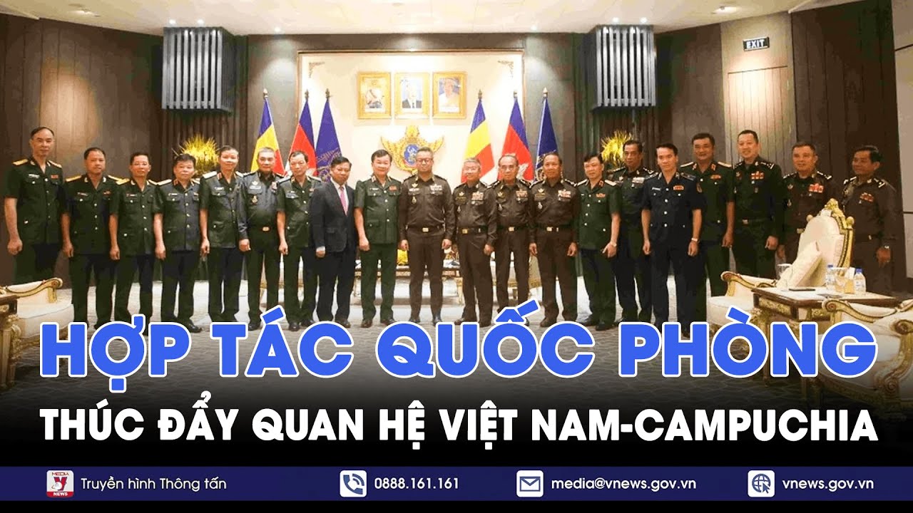 Hợp tác quốc phòng thúc đẩy quan hệ Việt Nam - Campuchia - VNews