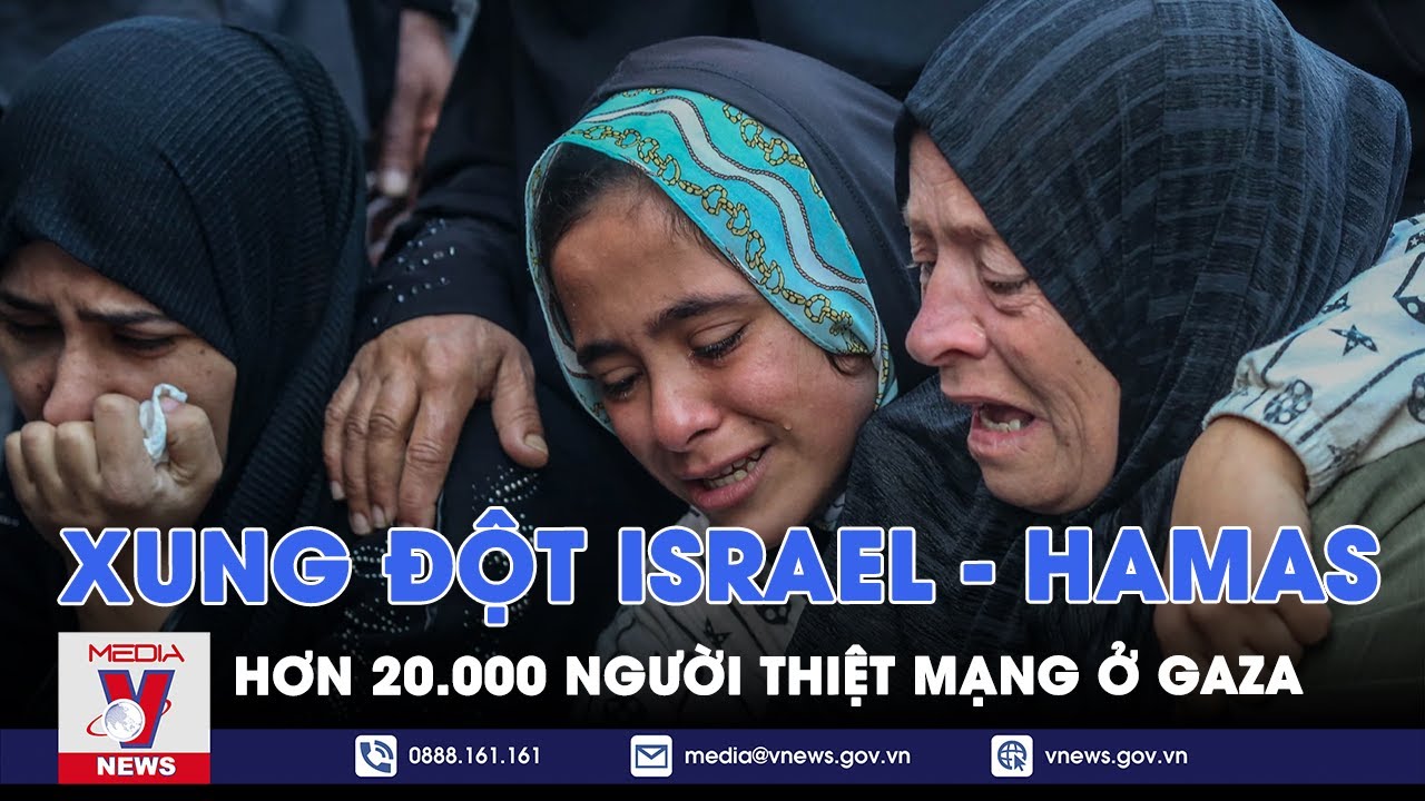 Xung đột Israel - Hamas: Giao tranh tiếp diễn khiến hơn 20.000 người thiệt mạng ở Gaza