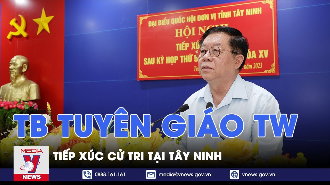 Trưởng Ban Tuyên giáo Trung ương tiếp xúc cử tri tại Tây Ninh - VNEWS