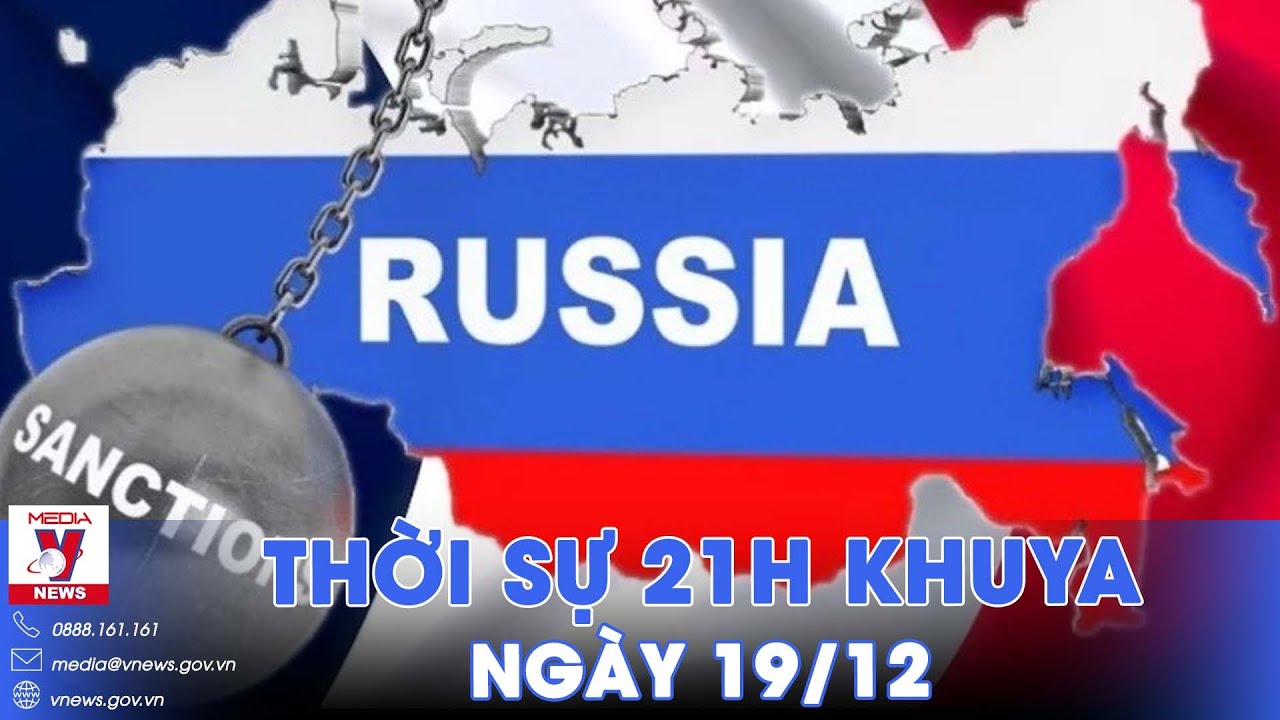 Thời sự 21h khuya ngày 19/12.  EU thông qua gói trừng phạt thứ 12 nhằm vào Nga - VNews