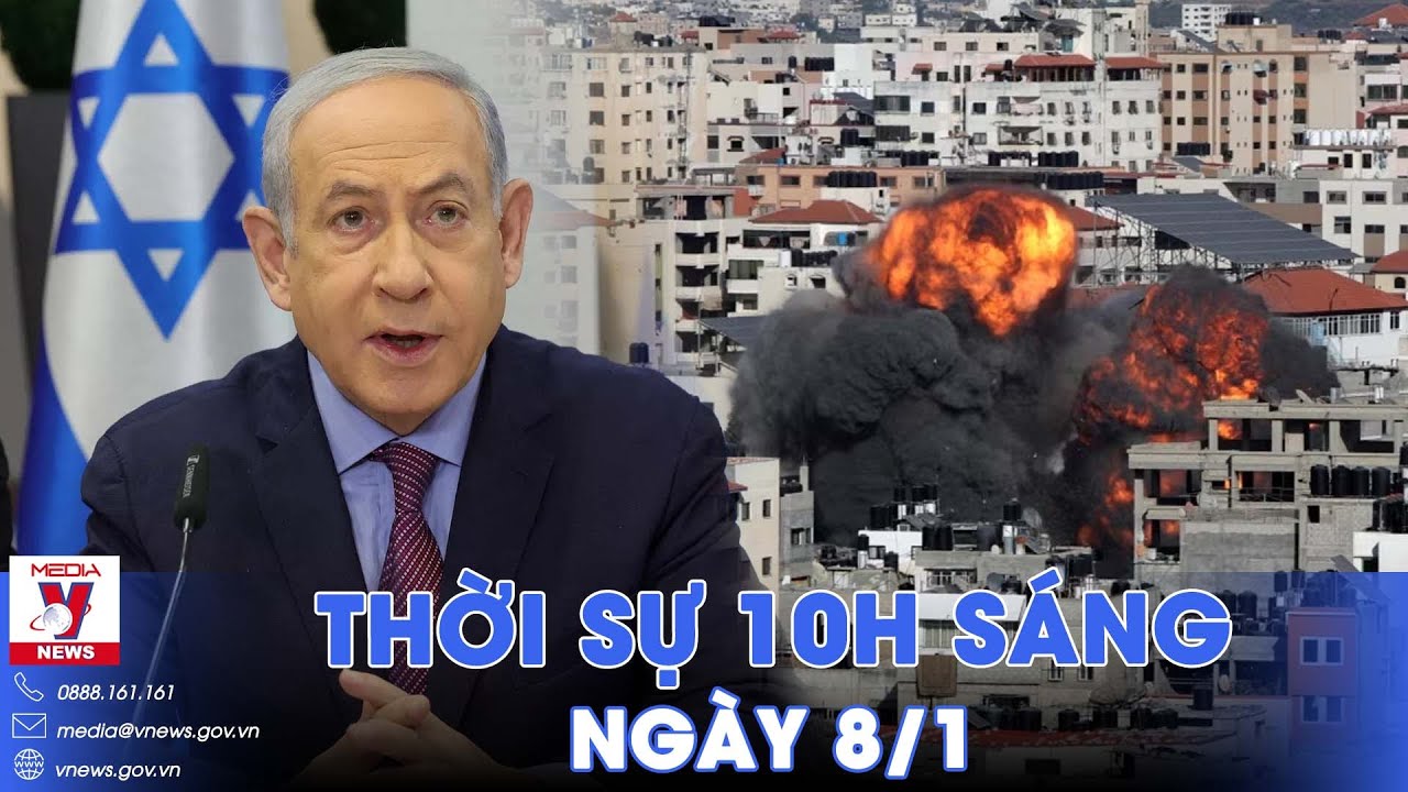 Thời sự 10h sáng ngày 8/1. Thủ tướng Israel Benjamin Netanyahu tuyên bố tiếp tục chiến sự tại Gaza