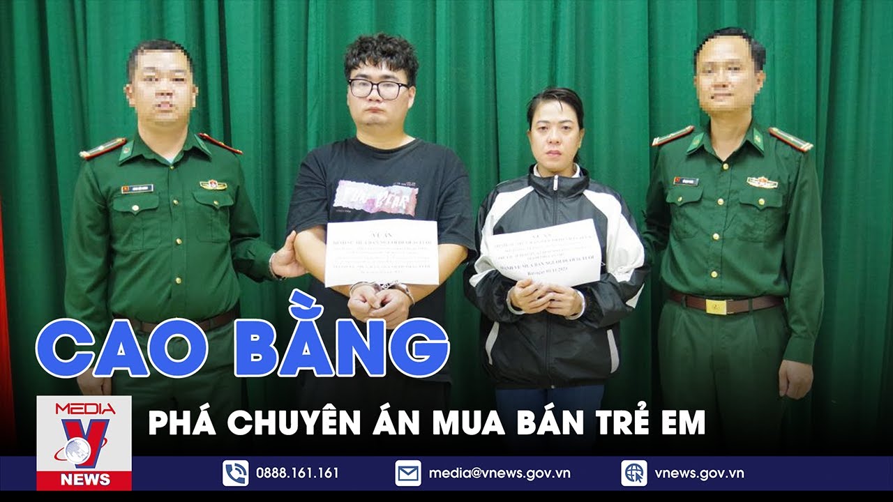 Cao Bằng phá chuyên án mua bán trẻ em - VNews